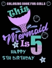 This Mermaid Is 5: Happy 5th Birthday Coloring Book For Girls: 100 Unique Mermaid Designs / Girls 5 Years Old Coloring book/ Cute 5th Bir Cover Image