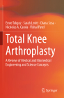 Total Knee Arthroplasty: A Review of Medical and Biomedical Engineering and Science Concepts By Emre Tokgoz, Sarah Levitt, Diana Sosa Cover Image