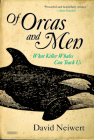 Of Orcas and Men: What Killer Whales Can Teach Us By David Neiwert Cover Image
