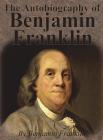 The Autobiography of Benjamin Franklin By Benjamin Franklin Cover Image