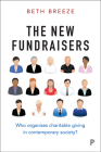 The New Fundraisers: Who Organises Charitable Giving in Contemporary Society? By Beth Breeze Cover Image