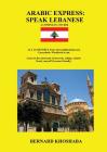 Arabic Express: Speak Lebanese. A Complete Course. All Audio Free from bernardkhoshaba.com Cover Image