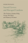 Sacred Groves and Ravaged Gardens: The Fiction of Eudora Welty, Carson McCullers, and Flannery O'Connor Cover Image