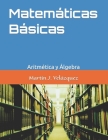Matemáticas Básicas: Aritmética y Álgebra By Martín Joel Velázquez Cover Image