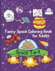 Space Turd: A Funny Space Coloring Book for Adults: Stress Relief and Relaxation Coloring Book for Adults By Pink Stylish Press Cover Image