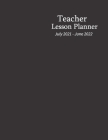 July 2021 - June 2022 Teacher Lesson Planner: Teacher Lesson Planner 2021-2022 Academic Year (July - June) - Simple Black Stlye (Lesson Planning Organ By Modern Log Press Cover Image