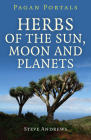 Pagan Portals - Herbs of the Sun, Moon and Planets Cover Image