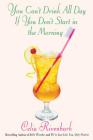 You Can't Drink All Day If You Don't Start in the Morning By Celia Rivenbark Cover Image