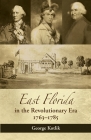 East Florida in the Revolutionary Era, 1763-1785: Britain's Fifteenth Colony By George Kotlik Cover Image