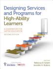 Designing Services and Programs for High-Ability Learners: A Guidebook for Gifted Education By Rebecca D. Eckert, Jennifer H. Robins Cover Image