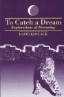 To Catch A Dream: Explorations of Dreaming By David Koulack Cover Image