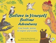 Believe in Yourself Bedtime Adventures: Kids can't sleep? Let cows, kookaburras, the Loch Ness Monster, and dogs teach kids to sleep and feel great ab By Monty Raymond, Nadica Zlatkova Mitevska (Illustrator) Cover Image