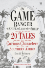 The Game Ranger, the Knife, the Lion and the Sheep: 20 Tales about Curious Characters from Southern Africa By David Bristow Cover Image