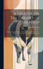 A Treatise On The Diseases Of The Sheep: Being A Manual Of Ovine Pathology. Especially Adapted For The Use Of Veterinary Practitioners And Students Cover Image