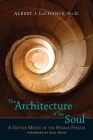 The Architecture of the Soul: A Unitive Model of the Human Person By Albert J. LaChance, Paul Weiss (Foreword by) Cover Image