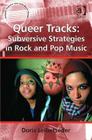 Queer Tracks: Subversive Strategies in Rock and Pop Music (Ashgate Popular and Folk Music) By Doris Leibetseder Cover Image