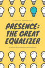 Presence: The Great Equalizer By Lauren W. Satterfield Cover Image