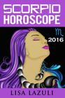 Scorpio Horoscope 2016 By Lisa Lazuli Cover Image