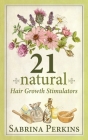 21 Natural Hair Growth Stimulators By Sabrina Perkins Cover Image