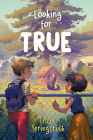 Looking for True By Tricia Springstubb Cover Image