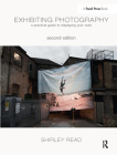 Exhibiting Photography: A Practical Guide Todisplaying Your Work By Shirley Read Cover Image