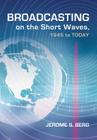 Broadcasting on the Short Waves, 1945 to Today Cover Image
