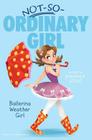 Ballerina Weather Girl (Not-So-Ordinary Girl #1) By Shawn K. Stout, Angela Martini (Illustrator) Cover Image