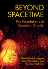 Beyond Spacetime: The Foundations of Quantum Gravity By Nick Huggett (Editor), Keizo Matsubara (Editor), Christian Wüthrich (Editor) Cover Image