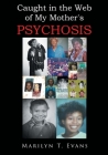 Caught in the Web of My Mother's Psychosis By Marilyn T. Evans Cover Image