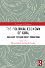The Political Economy of Coal: Obstacles to Clean Energy Transitions (Environment for Development) By Michael Jakob (Editor), Jan C. Steckel (Editor) Cover Image