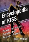 Encyclopedia of KISS: Music, Personnel, Events and Related Subjects By Brett Weiss Cover Image