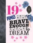19 And Brave Enough To Dream: Cheerleading Gift For Girls Age 19 Years Old - Cheerleader Art Sketchbook Sketchpad Activity Book For Kids To Draw And By Krazed Scribblers Cover Image