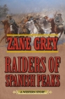 Raiders of Spanish Peaks: A Western Story By Zane Grey Cover Image