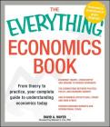 The Everything Economics Book: From theory to practice, your complete guide to understanding economics today (Everything® Series) By David A. Mayer, Melanie E. Fox Cover Image