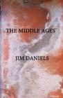 The Middle Ages By Jim Daniels Cover Image