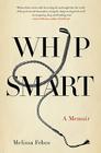 Whip Smart: A Memoir By Melissa Febos Cover Image