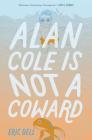 Alan Cole Is Not a Coward By Eric Bell Cover Image