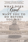 What Does God Want You to Do Before You Die?: 30 Devotions to Help You Begin Living Your Purpose Cover Image