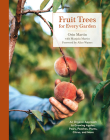 Fruit Trees for Every Garden: An Organic Approach to Growing Apples, Pears, Peaches, Plums, Citrus, and More By Orin Martin, Manjula Martin, Alice Waters (Foreword by) Cover Image