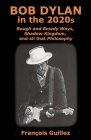 Bob Dylan in the 2020s: Rough and Rowdy Ways, Shadow Kingdom, and all that Philosophy By François Guillez Cover Image