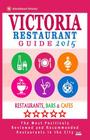 Victoria Restaurant Guide 2015: Best Rated Restaurants in Victoria, Canada - 400 restaurants, bars and cafés recommended for visitors, 2015. By Daphna D. Kastner Cover Image