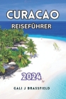 Curacao Reiseführer 2024: Enthüllte versteckte Schätze der Karibik, sehenswerte Attraktionen, Schnorchelplätze und atemberaubende Strände für Er Cover Image