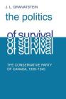 Politics of Survival: The Conservative Part of Canada, 1939-1945 (Heritage) Cover Image