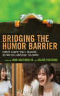 Bridging the Humor Barrier: Humor Competency Training in English Language Teaching By Jr. Rucynski, John (Editor), Caleb Prichard (Editor), Anne Pomerantz (Contribution by) Cover Image