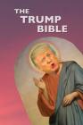 The Trump Bible: The Gospel of Donald Trump By Peregrin Wood Cover Image
