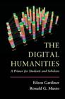The Digital Humanities: A Primer for Students and Scholars By Eileen Gardiner, Ronald G. Musto Cover Image