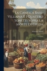 La Cantica Bass-Villiana E I Quattro Sonetti Sopra La Morte Di Giuda: Con Note Cover Image