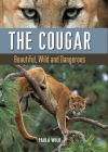 The Cougar: Beautiful, Wild and Dangerous By Paula Wild Cover Image