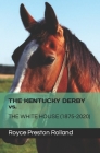 THE KENTUCKY DERBY vs. THE WHITE HOUSE (1875-2020) By Royce Preston Rolland Cover Image