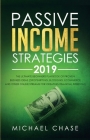 Passive Income Strategies 2019: The Ultimate Beginners Playbook of Proven Business Ideas (Dropshipping, Blogging, Ecommerce and other Online Streams f By Michael Chase Cover Image